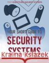 Your Short Guide to Security Systems Everything Security Systems 9781958313473 Sincere Seeker