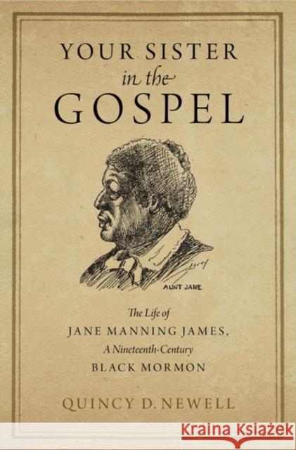 Your Sister in the Gospel: The Life of Jane Manning James, a Nineteenth-Century Black Mormon Quincy D. Newell 9780199338665 Oxford University Press, USA - książka