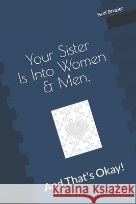 Your Sister Is Into Women & Men, And That's Okay! Bert Brazier 9781082423031 Independently Published - książka
