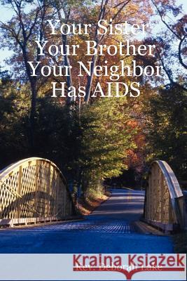 Your Sister Your Brother Your Neighbor Has AIDS REV Deborah Lake 9780615142692 Brush Arbor Press - książka