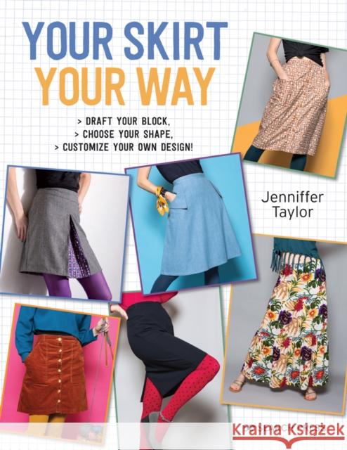 Your Skirt, Your Way: Draft Your Block, Choose Your Shape, Customize Your Own Design! Jenniffer Taylor 9781782215936 Search Press Ltd - książka