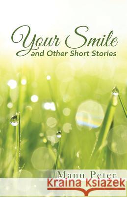 Your Smile and Other Short Stories Manu Peter 9781482830477 Partridge Singapore - książka