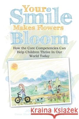 Your Smile Makes Flowers Bloom: How the Core Competencies Can Help Children Thrive in Our World Today Jordan Mayer, Courtney Fong 9781973682059 WestBow Press - książka