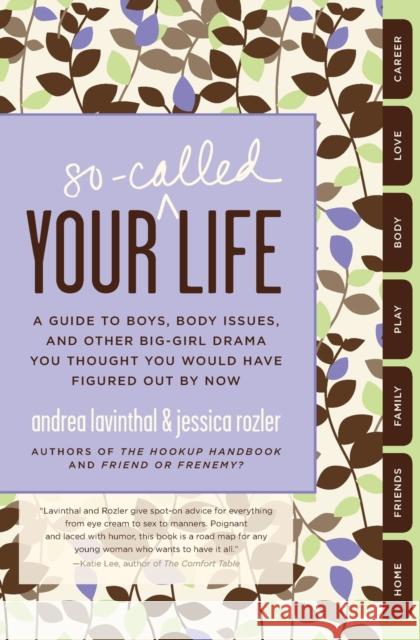 Your So-Called Life: A Guide to Boys, Body Issues, and Other Big-Girl Drama You Thought You Would Have Figured Out by Now Lavinthal, Andrea 9780061938382 Harper Paperbacks - książka
