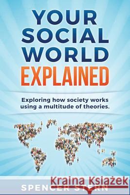 Your Social World Explained Spencer Stern 9781505266641 Createspace Independent Publishing Platform - książka