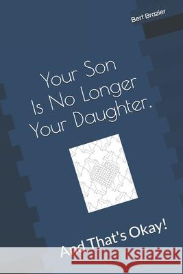 Your Son Is No Longer Your Daughter, And That's Okay! Bert Brazier 9781082714160 Independently Published - książka