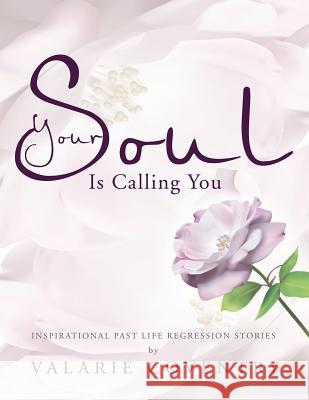 Your Soul Is Calling You: Inspirational Past Life Regression Stories Coventry, Valarie 9781452503271 Balboa Press International - książka