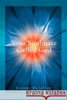 Your Soulmate Called God Ivonne Delaflor 9780595345861 iUniverse - książka