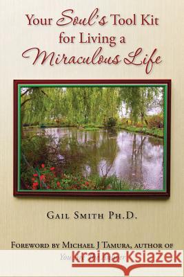 Your Soul's Tool Kit For Living a Miraculous Life Smith Phd, Gail 9781499716351 Createspace - książka