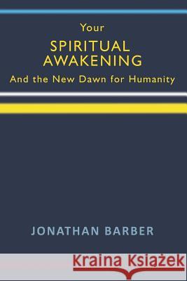 Your Spiritual Awakening: And the New Dawn for Humanity Jonathan Barber 9781728720845 Independently Published - książka