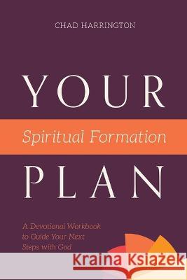 Your Spiritual Formation Plan: A Devotional Workbook to Guide Your Next Steps with God Chad Harrington 9781970102444 Him Publications - książka