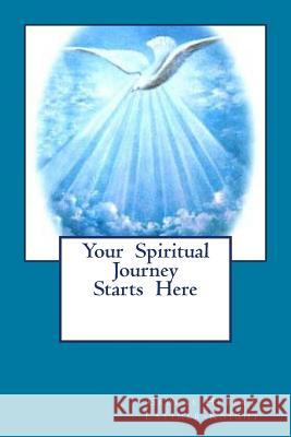 Your Spiritual Journey Starts Here George Hubert Latimer-Knight 9781530867257 Createspace Independent Publishing Platform - książka