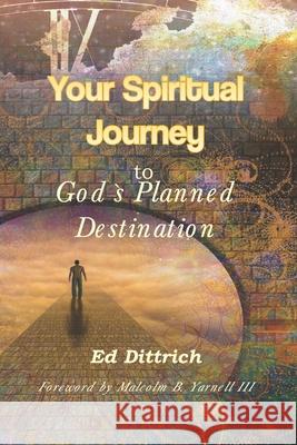 Your Spiritual Journey to God's Planned Destination Ed Dittrich 9780578814339 Ed Dittrich - książka