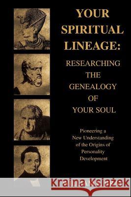 Your Spiritual Lineage: Researching the Genealogy of Your Soul: Pioneering a New Understanding of the Origins of Personality Development Bray, William E. 9780595395163 iUniverse - książka