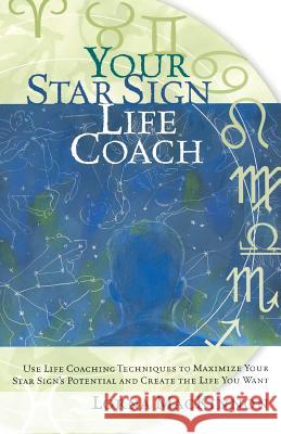 Your Star Sign Life Coach: Use Life Coaching Techniques to Maximize Your Star Sign's Potential and Create the Life You Want Lorna MacKinnon 9781569245590 Marlowe & Company - książka