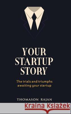 Your Start up Story the trials and triumphs awaiting your start up Rajan, Thomason 9788193015216 Zorba Books - książka