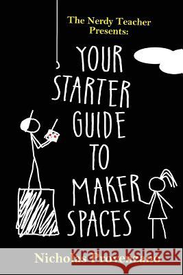 Your Starter Guide to Makerspaces Nicholas Provenzano 9780692786123 Not Avail - książka
