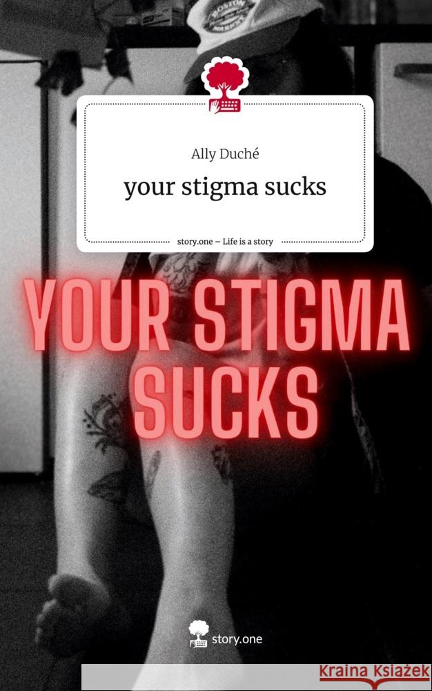 your stigma sucks. Life is a Story - story.one Duché, Ally 9783711550774 story.one publishing - książka