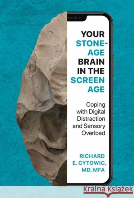 Your Stone Age Brain in the Screen Age: Coping with Digital Distraction and Sensory Overload Richard E. Cytowic 9780262049009 MIT Press - książka