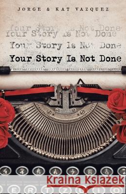Your Story Is Not Done Jorge Vazquez Kat Vazquez 9781735406008 Lightning Publishers - książka