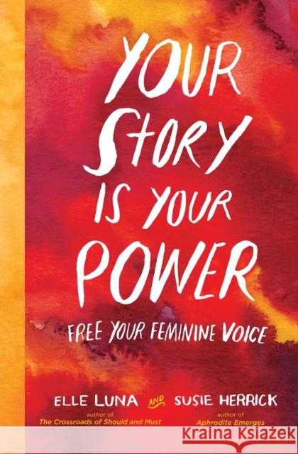 Your Story Is Your Power: Free Your Feminine Voice Elle Luna Susie Herrick 9781523502691 Workman Publishing - książka