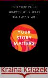 Your Story Matters: Find Your Voice, Sharpen Your Skills, Tell Your Story Nikesh Shukla 9781529052343 Pan Macmillan