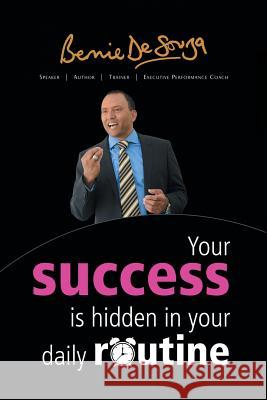 Your Success Is Hidden in Your Daily Routine Bernie De Souza 9781434366757 Authorhouse UK - książka