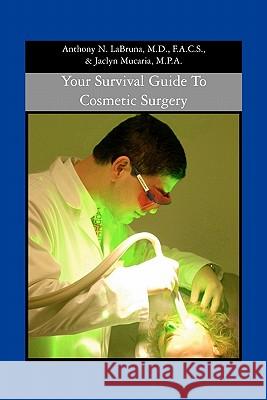 Your Survival Guide to Cosmetic Surgery Anthony N. Labrun 9781419667664 Booksurge Publishing - książka