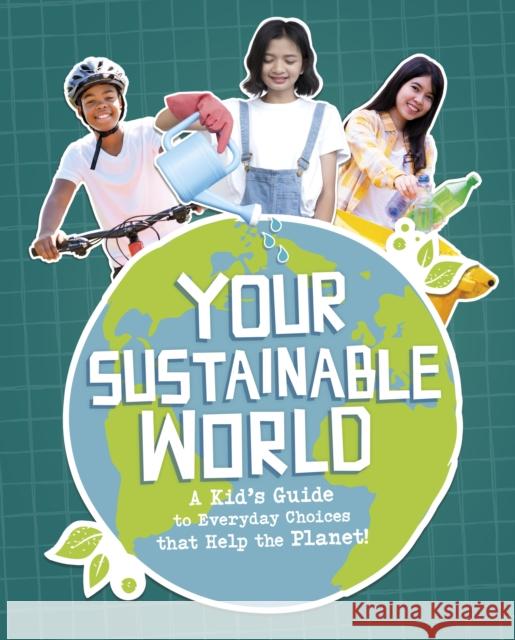 Your Sustainable World: A Kid's Guide to Everyday Choices that Help the Planet! Laura Perdew 9781398259836 Capstone Global Library Ltd - książka