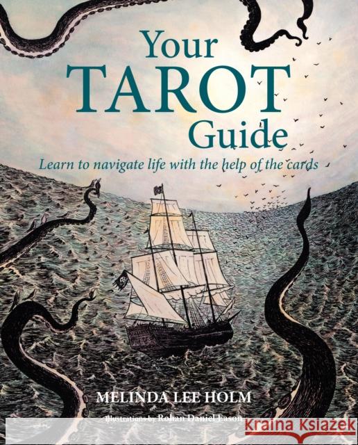 Your Tarot Guide: Learn to Navigate Life with the Help of the Cards Melinda Lee Holm 9781800652606 Ryland, Peters & Small Ltd - książka