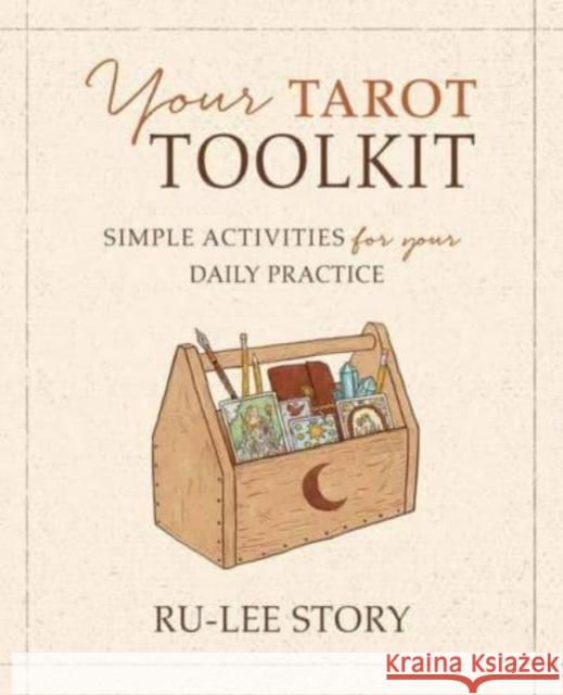 Your Tarot Toolkit: Simple Activities for Your Daily Practice Ru-Lee Story 9780738774114 Llewellyn Publications,U.S. - książka