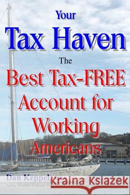 Your Tax Haven: The Best Tax-FREE Account for Working Americans Keppel Mba, Dan 9781482659443 Createspace - książka