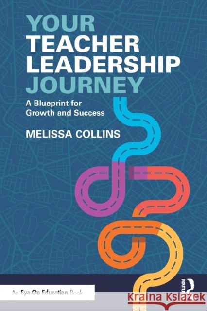 Your Teacher Leadership Journey: A Blueprint for Growth and Success Melissa Collins 9781032117355 Routledge - książka
