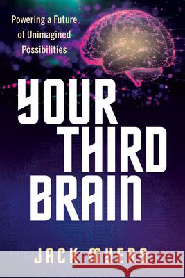 Your Third Brain: Powering a Future of Unimagined Possibilities Jack Myers 9781636989808 Morgan James Publishing - książka