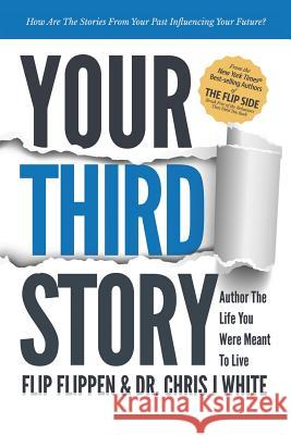 Your Third Story: Author the Life You Were Meant to Live Flip Flippen Chris J. White 9781532078019 iUniverse - książka