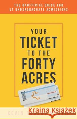 Your Ticket to the Forty Acres: The Unofficial Guide for UT Undergraduate Admissions Kevin Robert Martin 9781087966649 Indy Pub - książka