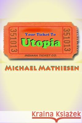 Your Ticket To Utopia: The United and Utopian States of America - The U.U.S.A. Mathiesen, Michael 9781502338990 Createspace - książka