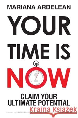 Your Time Is Now: Claim Your Ultimate Potential Sharon Pearson Mariana Ardelean 9780648477310 Live Your Ultimate Potential - książka