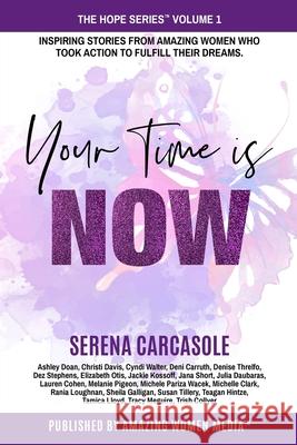 Your Time Is NOW: Inspiring stories from amazing women who took action to fulfill their dreams. Serena Carcasole Michele Pariz Amazing Women Medi 9781777114404 Serena Carcasole - książka