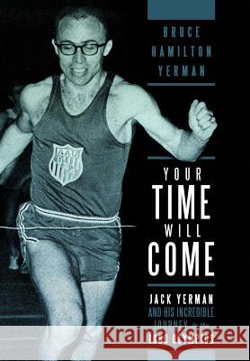 Your Time Will Come: Jack Yerman and His Incredible Journey to the 1960 Olympics Bruce Hamilton Yerman 9781300514909 Lulu.com - książka