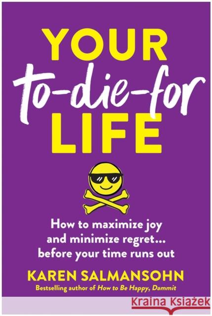 Your To-Die-For Life: How to Maximize Joy and Minimize Regret . . . Before Your Time Runs Out Karen Salmansohn 9781637747025 Benbella Books - książka