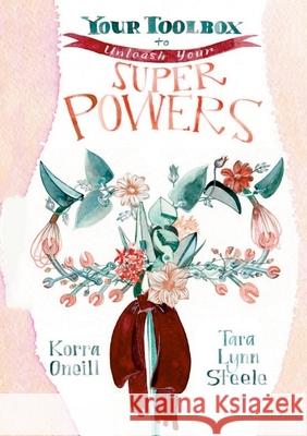 Your Toolbox to...Unleash Your Superpowers Korra Oneill Tara Lynn Steele Jinjer Markley 9781716050367 Lulu.com - książka