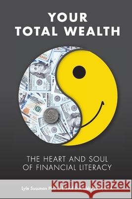 Your Total Wealth: The Heart and Soul of Financial Literacy David A. Dubofsky Lyle Sussman 9781735616506 Hsf Publishing - książka