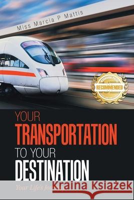 Your Transportation to Your Destination: Your Life's Journey Marcia Mattis 9781956017274 Workbook Press - książka