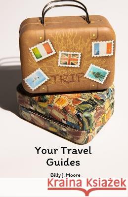 Your Travel Guides Billy J Moore   9798853018013 Independently Published - książka