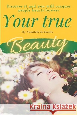Your true beauty: Discover it and you will conquer people's hearts forever Vestigios, Editorial, de Bonilla, Yamileth 9798723694996 Independently Published - książka