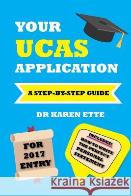 Your UCAS Application for 2017 Entry: A Step-by-Step Guide Ette, Karen 9781535252423 Createspace Independent Publishing Platform - książka