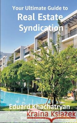 Your Ultimate Guide to Real Estate Syndication Eduard Khachatryan 9798506902898 Independently Published - książka