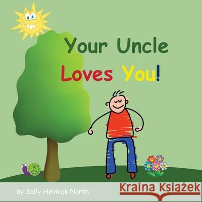 Your Uncle Loves You! Sally Helmick North Sally Helmick North 9781539382379 Createspace Independent Publishing Platform - książka