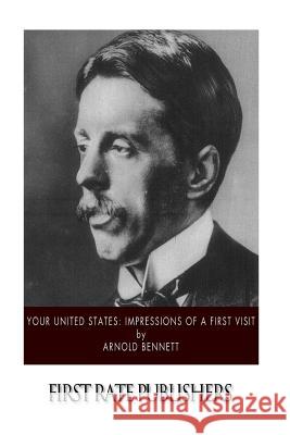 Your United States: Impressions of a First Visit Arnold Bennett 9781519205391 Createspace - książka